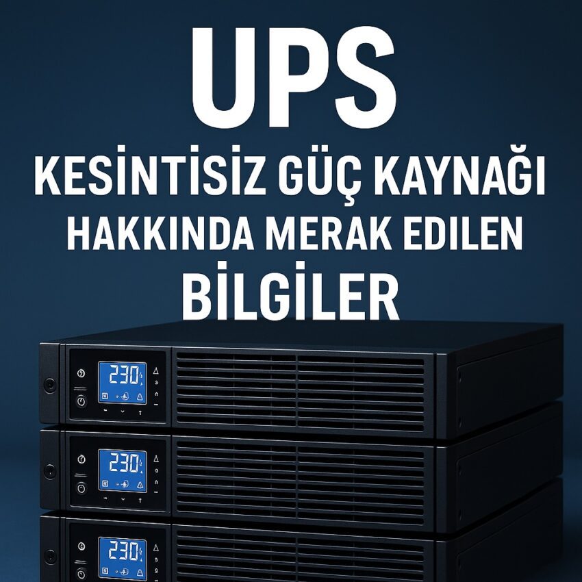 UPS (Kesintisiz Güç Kaynağı) Hakkında Merak Edilen Bilgiler.