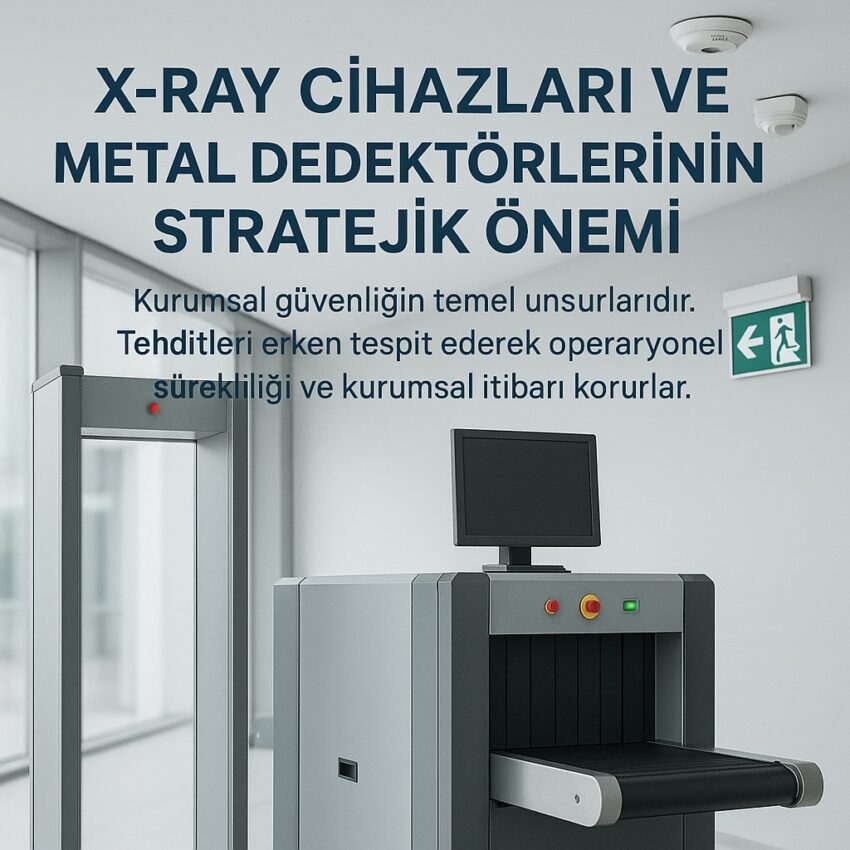 X-Ray Cihazları ve Metal Dedektörlerinin Stratejik Önemi